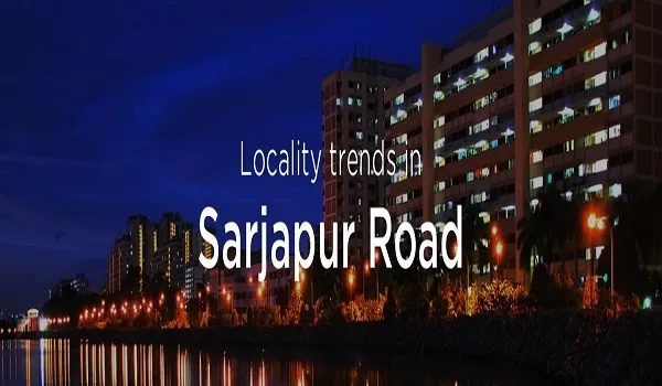 Locality Trends in Sarjapur Road Bangalore